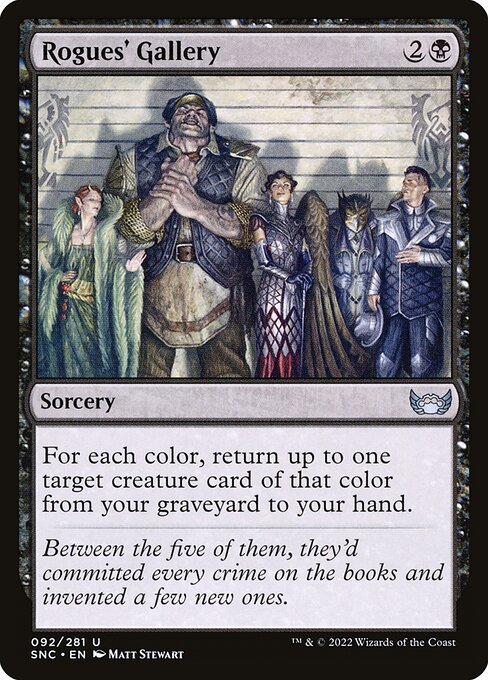 Rogues' Gallery
Sorcery
For each color, return up to one target creature card of that color from your graveyard to your hand.