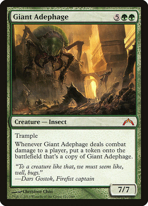 Giant Adephage
Creature — Insect
Trample
Whenever this creature deals combat damage to a player, create a token that's a copy of this creature.
7/7