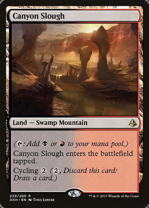 Canyon Slough
Land — Swamp Mountain
({T}: Add {B} or {R}.)
This land enters tapped.
Cycling {2} ({2}, Discard this card: Draw a card.)