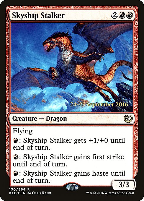Skyship Stalker
Creature — Cat Dragon
Flying
{R}: This creature gets +1/+0 until end of turn.
{R}: This creature gains first strike until end of turn.
{R}: This creature gains haste until end of turn.
3/3