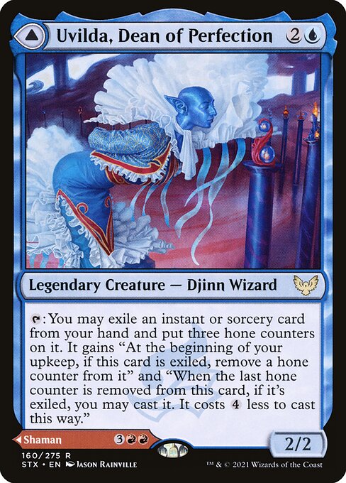 Uvilda, Dean of Perfection // Nassari, Dean of Expression
Legendary Creature — Djinn Wizard // Legendary Creature — Efreet Shaman
{T}: You may exile an instant or sorcery card from your hand and put three hone counters on it. It gains "At the beginning of your upkeep, if this card is exiled, remove a hone counter from it" and "When the last hone counter is removed from this card, if it's exiled, you may cast it. It costs {4} less to cast this way."
At the beginning of your upkeep, exile the top card of ea