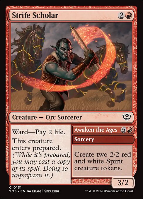 Strife Scholar // Awaken the Ages
Creature — Orc Sorcerer // Sorcery
Ward—Pay 2 life.
This creature enters prepared. (While it's prepared, you may cast a copy of its spell. Doing so unprepares it.)
Create two 2/2 red and white Spirit creature tokens.
3/2