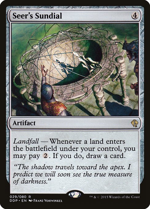 Seer's Sundial
Artifact
Landfall — Whenever a land you control enters, you may pay {2}. If you do, draw a card.
