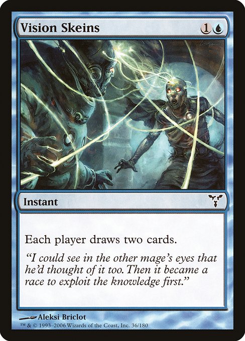 Vision Skeins
Instant
Each player draws two cards.