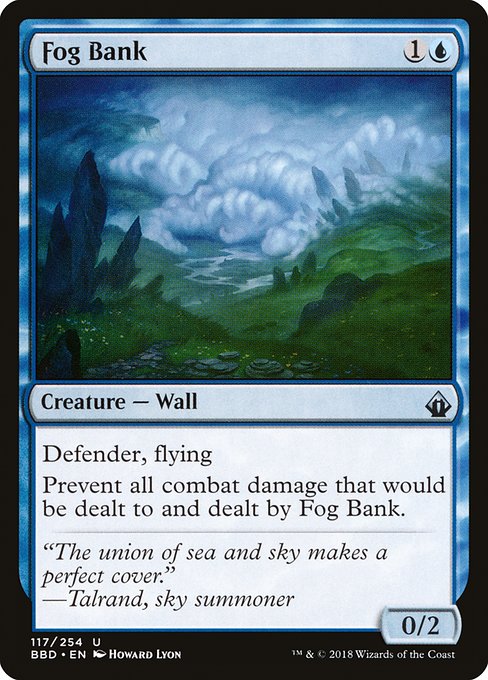 Fog Bank
Creature — Wall
Defender (This creature can't attack.)
Flying
Prevent all combat damage that would be dealt to and dealt by this creature.
0/2