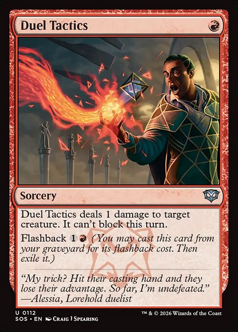 Duel Tactics
Sorcery
Duel Tactics deals 1 damage to target creature. It can't block this turn.
Flashback {1}{R} (You may cast this card from your graveyard for its flashback cost. Then exile it.)