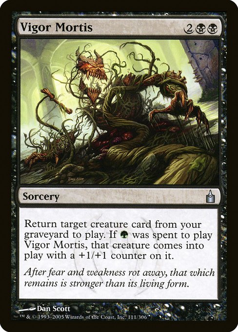 Vigor Mortis
Sorcery
Return target creature card from your graveyard to the battlefield. If {G} was spent to cast this spell, that creature enters with an additional +1/+1 counter on it.