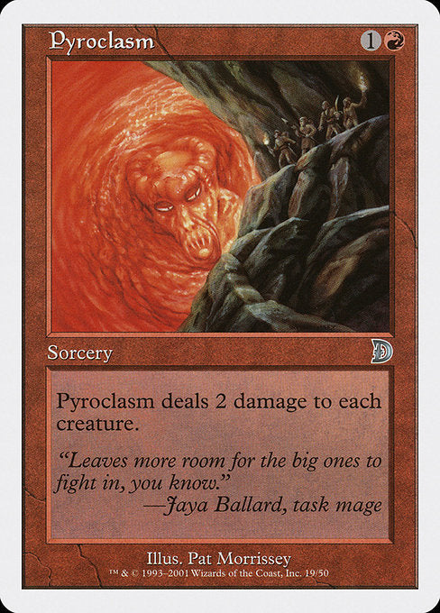 Pyroclasm
Sorcery
Pyroclasm deals 2 damage to each creature.