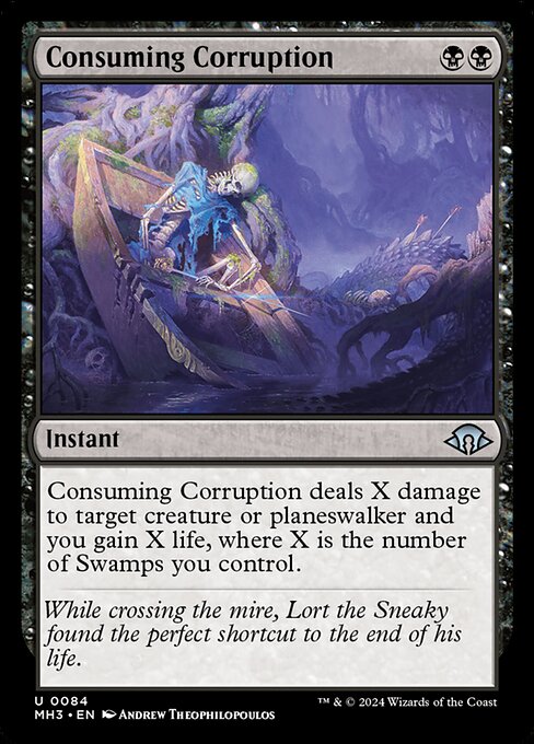 Consuming Corruption
Instant
Consuming Corruption deals X damage to target creature or planeswalker and you gain X life, where X is the number of Swamps you control.