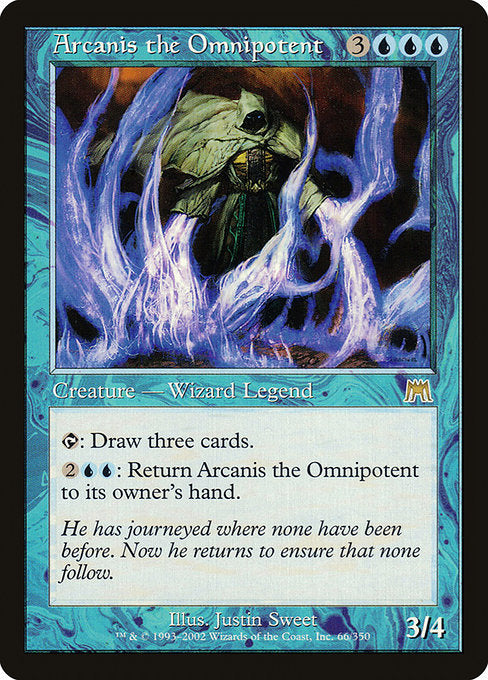 Arcanis the Omnipotent
Legendary Creature — Wizard
{T}: Draw three cards.
{2}{U}{U}: Return Arcanis to its owner's hand.
3/4
