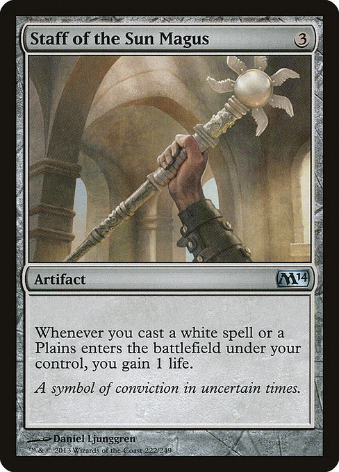 Staff of the Sun Magus
Artifact
Whenever you cast a white spell or a Plains you control enters, you gain 1 life.