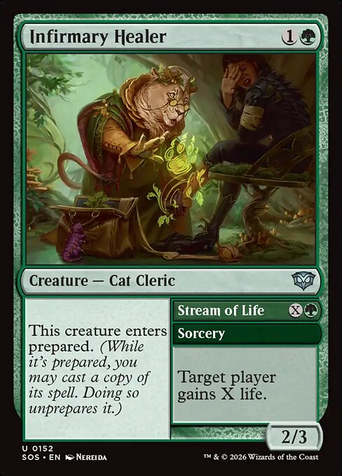 Infirmary Healer // Stream of Life
Creature — Cat Cleric // Sorcery
This creature enters prepared. (While it's prepared, you may cast a copy of its spell. Doing so unprepares it.)
Target player gains X life.
2/3