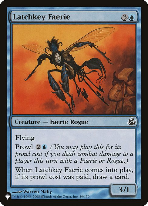 Latchkey Faerie
Creature — Faerie Rogue
Flying
Prowl {2}{U} (You may cast this for its prowl cost if you dealt combat damage to a player this turn with a Faerie or Rogue.)
When this creature enters, if its prowl cost was paid, draw a card.
3/1