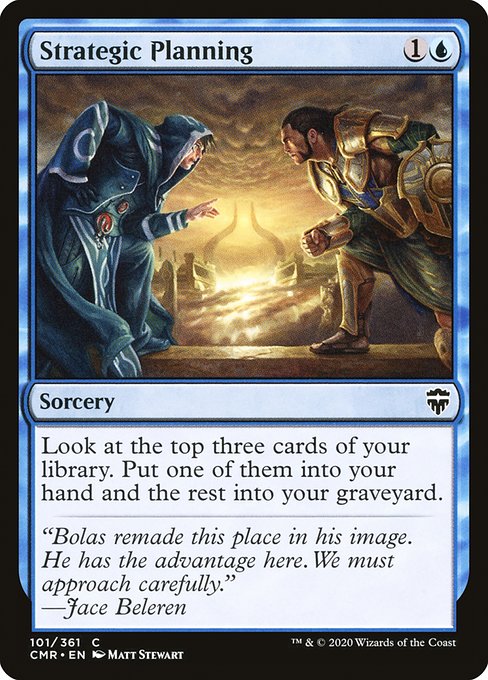 Strategic Planning
Sorcery
Look at the top three cards of your library. Put one of them into your hand and the rest into your graveyard.