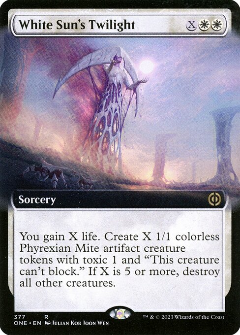 White Sun's Twilight
Sorcery
You gain X life. Create X 1/1 colorless Phyrexian Mite artifact creature tokens with toxic 1 and "This token can't block." If X is 5 or more, destroy all other creatures. (Players dealt combat damage by a creature with toxic 1 also get a poison counter.)