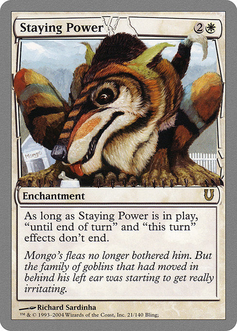 Staying Power
Enchantment
"Until end of turn" and "this turn" effects don't end.