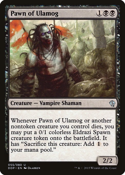 Pawn of Ulamog
Creature — Vampire Shaman
Whenever this creature or another nontoken creature you control dies, you may create a 0/1 colorless Eldrazi Spawn creature token. It has "Sacrifice this token: Add {C}."
2/2