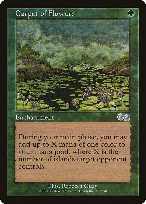 Carpet of Flowers
Enchantment
At the beginning of each of your main phases, if you haven't added mana with this ability this turn, you may add X mana of any one color, where X is the number of Islands target opponent controls.