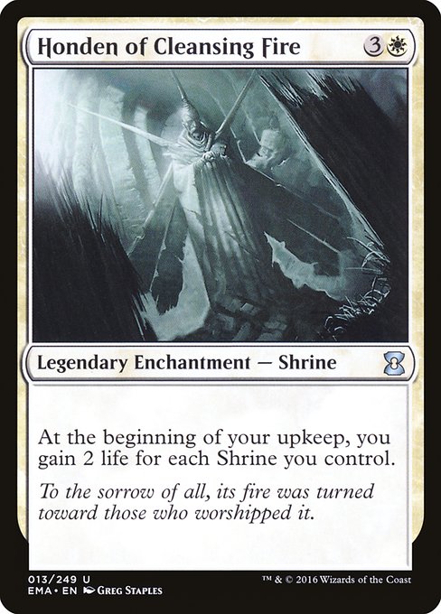 Honden of Cleansing Fire
Legendary Enchantment — Shrine
At the beginning of your upkeep, you gain 2 life for each Shrine you control.