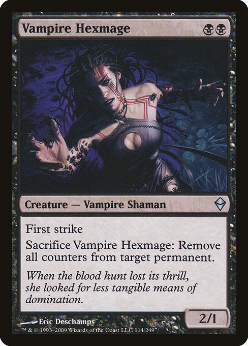 Vampire Hexmage
Creature — Vampire Shaman
First strike
Sacrifice this creature: Remove all counters from target permanent.
2/1