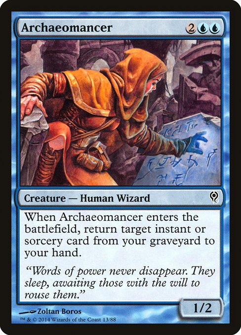 Archaeomancer
Creature — Human Wizard
When this creature enters, return target instant or sorcery card from your graveyard to your hand.
1/2