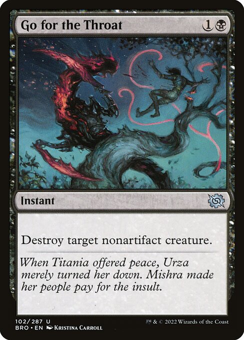 Go for the Throat
Instant
Destroy target nonartifact creature.
