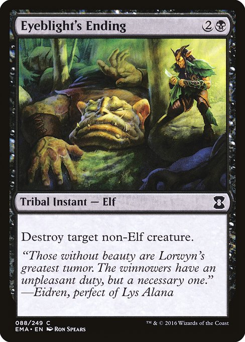 Eyeblight's Ending
Kindred Instant — Elf
Destroy target non-Elf creature.