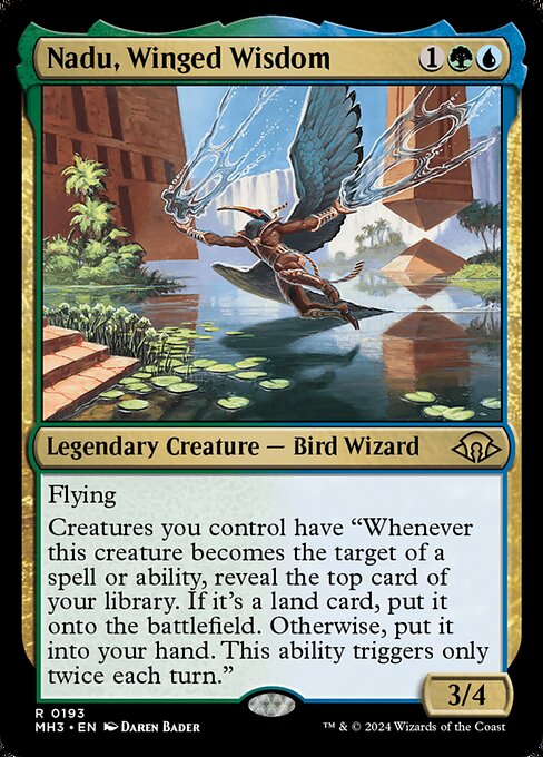 Nadu, Winged Wisdom
Legendary Creature — Bird Wizard
Flying
Creatures you control have "Whenever this creature becomes the target of a spell or ability, reveal the top card of your library. If it's a land card, put it onto the battlefield. Otherwise, put it into your hand. This ability triggers only twice each turn."
3/4