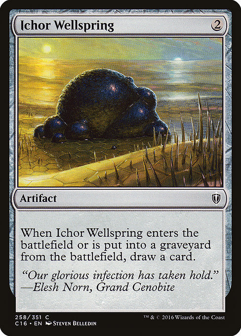 Ichor Wellspring
Artifact
When this artifact enters or is put into a graveyard from the battlefield, draw a card.