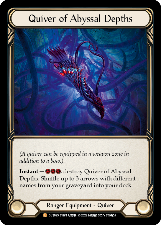 
Quiver of Abyssal Depths

(A quiver can be equipped in a weapon zone in addition to a bow.)

Instant — {r}{r}{r}, destroy Quiver of Abyssal Depths: Shuffle up to 3 arrows with different names from your graveyard into your deck.

Ranger Equipment - Quiver