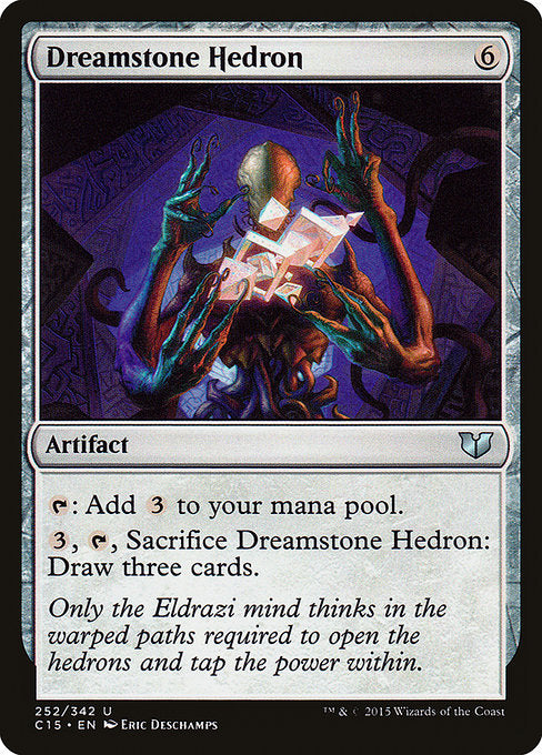 Dreamstone Hedron
Artifact
{T}: Add {C}{C}{C}.
{3}, {T}, Sacrifice this artifact: Draw three cards.