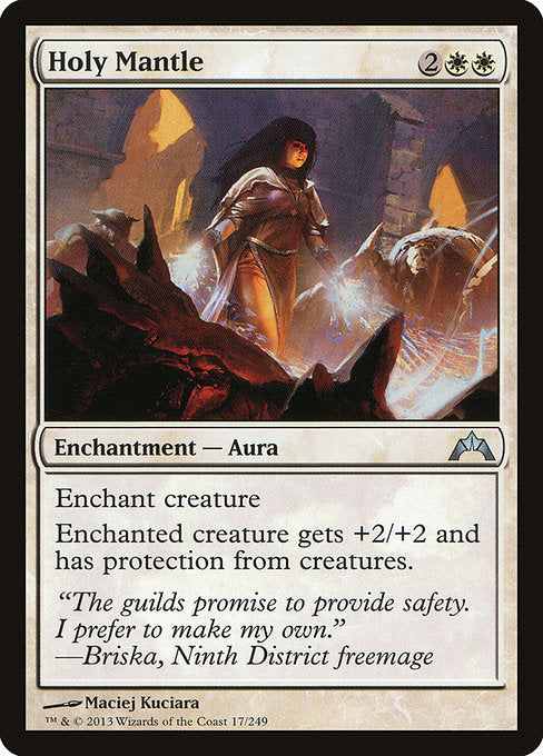 Holy Mantle
Enchantment — Aura
Enchant creature
Enchanted creature gets +2/+2 and has protection from creatures.