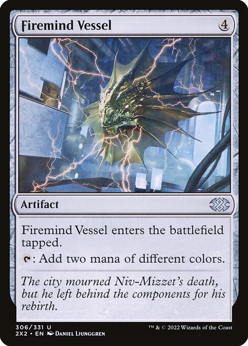Firemind Vessel
Artifact
This artifact enters tapped.
{T}: Add two mana of different colors.