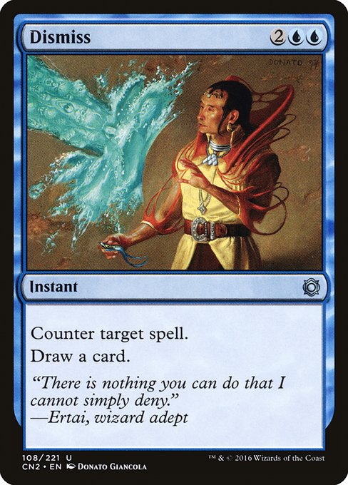 Dismiss
Instant
Counter target spell.
Draw a card.