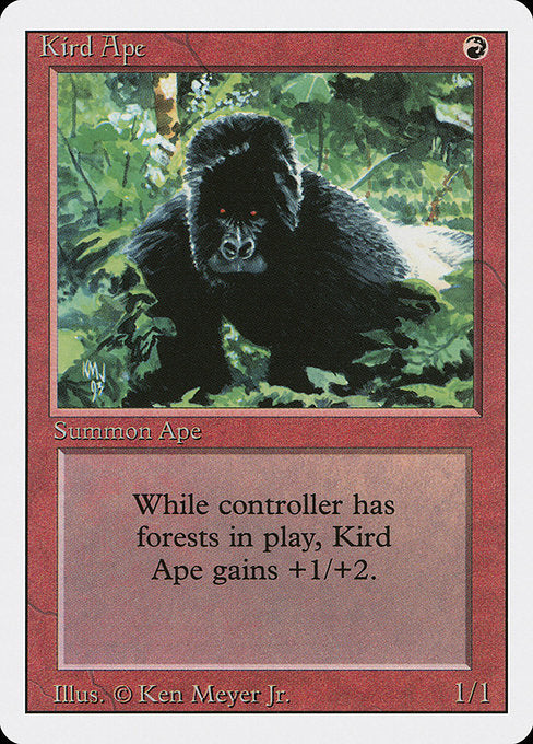 Kird Ape
Creature — Ape
This creature gets +1/+2 as long as you control a Forest.
1/1