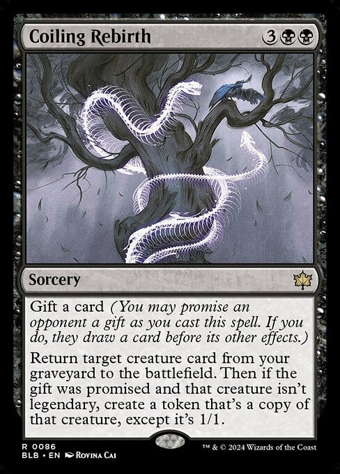 Coiling Rebirth
Sorcery
Gift a card (You may promise an opponent a gift as you cast this spell. If you do, they draw a card before its other effects.)
Return target creature card from your graveyard to the battlefield. Then if the gift was promised and that creature isn't legendary, create a token that's a copy of that creature, except it's 1/1.