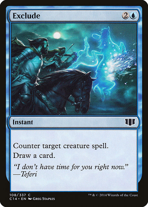 Exclude
Instant
Counter target creature spell.
Draw a card.