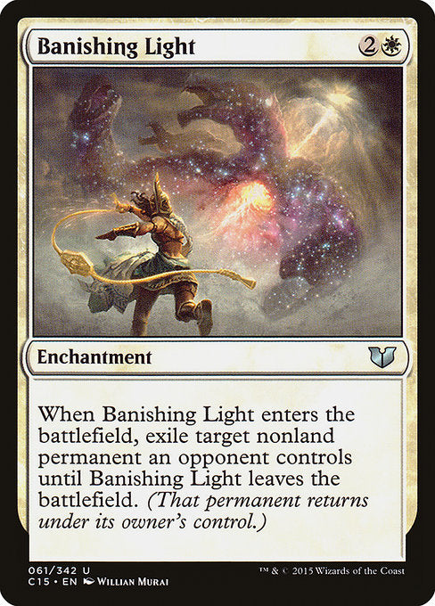 Banishing Light
Enchantment
When this enchantment enters, exile target nonland permanent an opponent controls until this enchantment leaves the battlefield.