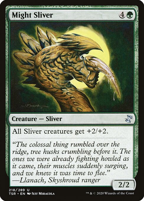 Might Sliver
Creature — Sliver
All Sliver creatures get +2/+2.
2/2