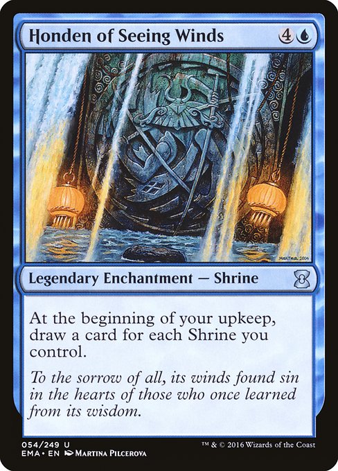 Honden of Seeing Winds
Legendary Enchantment — Shrine
At the beginning of your upkeep, draw a card for each Shrine you control.