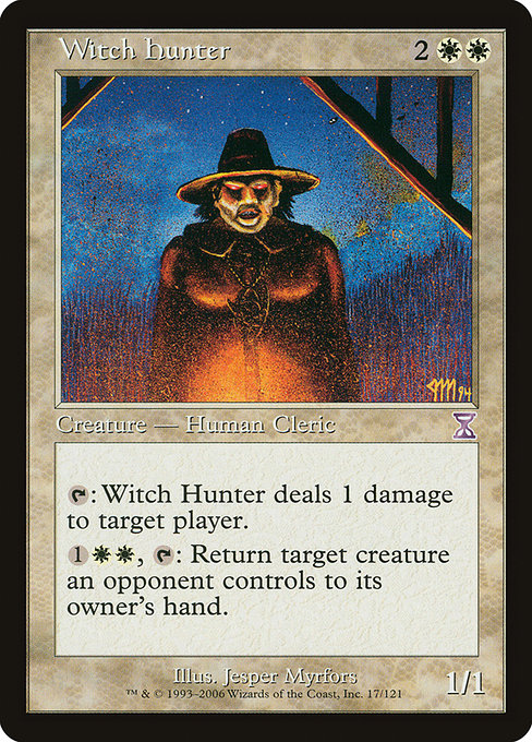Witch Hunter
Creature — Human Cleric
{T}: This creature deals 1 damage to target player or planeswalker.
{1}{W}{W}, {T}: Return target creature an opponent controls to its owner's hand.
1/1