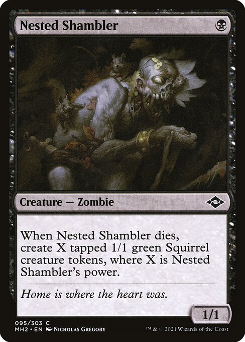 Nested Shambler
Creature — Zombie
When this creature dies, create X tapped 1/1 green Squirrel creature tokens, where X is this creature's power.
1/1