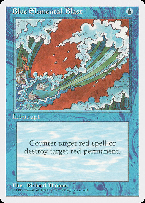 Blue Elemental Blast
Instant
Choose one —
• Counter target red spell.
• Destroy target red permanent.
