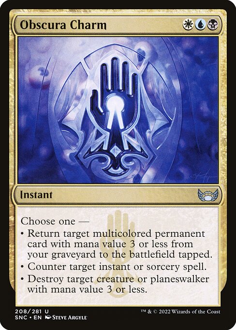 Obscura Charm
Instant
Choose one —
• Return target multicolored permanent card with mana value 3 or less from your graveyard to the battlefield tapped.
• Counter target instant or sorcery spell.
• Destroy target creature or planeswalker with mana value 3 or less.