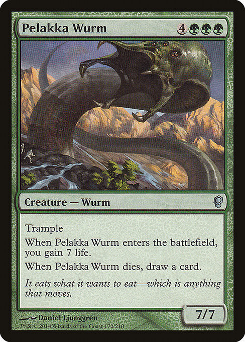 Pelakka Wurm
Creature — Wurm
Trample (This creature can deal excess combat damage to the player or planeswalker it's attacking.)
When this creature enters, you gain 7 life.
When this creature dies, draw a card.
7/7