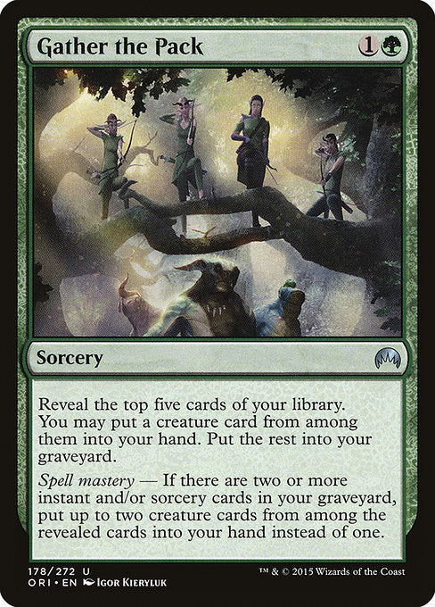 Gather the Pack
Sorcery
Reveal the top five cards of your library. You may put a creature card from among them into your hand. Put the rest into your graveyard.
Spell mastery — If there are two or more instant and/or sorcery cards in your graveyard, put up to two creature cards from among the revealed cards into your hand instead of one.