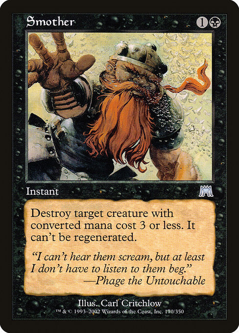 Smother
Instant
Destroy target creature with mana value 3 or less. It can't be regenerated.