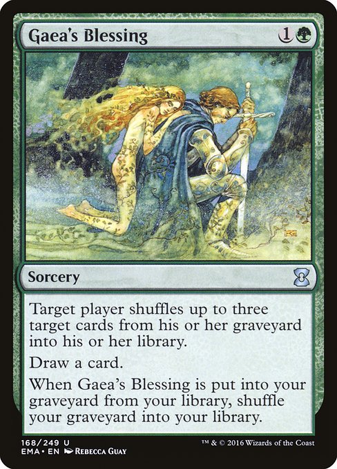 Gaea's Blessing
Sorcery
Target player shuffles up to three target cards from their graveyard into their library.
Draw a card.
When this card is put into your graveyard from your library, shuffle your graveyard into your library.