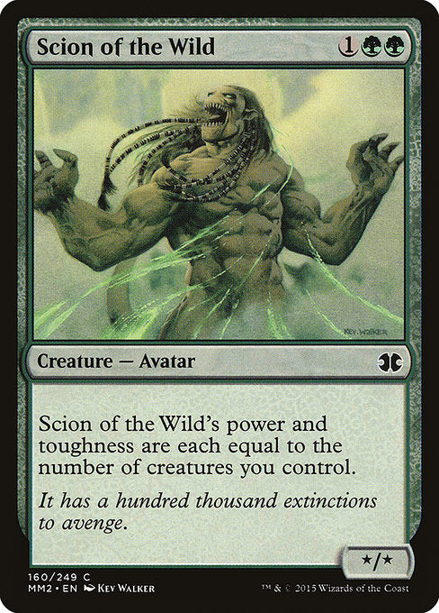Scion of the Wild
Creature — Avatar
Scion of the Wild's power and toughness are each equal to the number of creatures you control.
*/*
