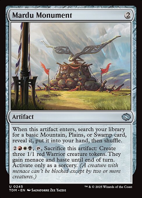 Mardu Monument
Artifact
When this artifact enters, search your library for a basic Mountain, Plains, or Swamp card, reveal it, put it into your hand, then shuffle.
{2}{R}{W}{B}, {T}, Sacrifice this artifact: Create three 1/1 red Warrior creature tokens. They gain menace and haste until end of turn. Activate only as a sorcery. (A creature with menace can't be blocked except by two or more creatures.)